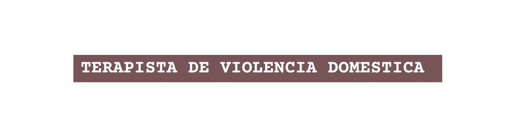 TERAPISTA DE VIOLENCIA DOMESTICA